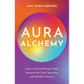 Aura Alchemy: Learn to Sense Energy Fields, Interpret the Color Spectrum, and Manifest Success - Paperback