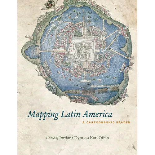 Mapping Latin America: A Cartographic Reader - Paperback