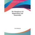 The Metaphysics Of Regeneration And Immortality - Paperback