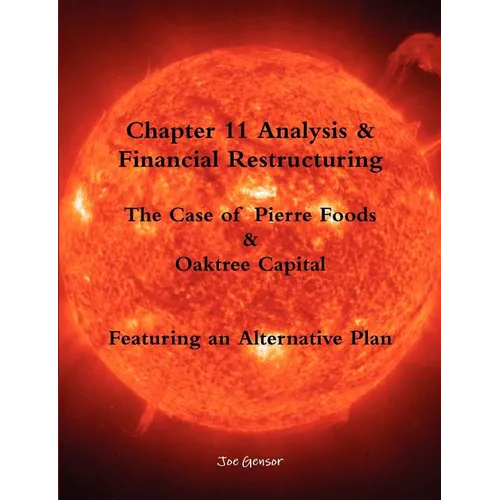Chapter 11 Analysis & Financial Restructuring: The Case of Pierre Foods & Oaktree Capital - Paperback