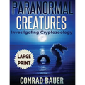 Paranormal Creatures ***Large Print Edition***: Investigating Cryptozoology - Paperback
