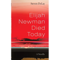 Elijah Newman Died Today: A Novella - Hardcover