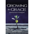 Growing in Grace: Lessons from a Caregiver - Paperback