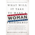 What Will It Take to Make a Woman President?: Conversations about Women, Leadership and Power - Paperback