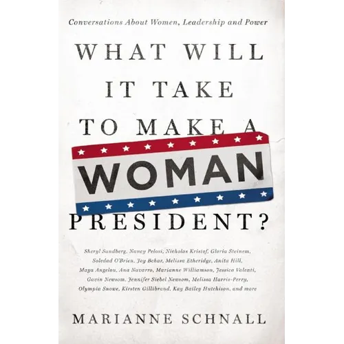 What Will It Take to Make a Woman President?: Conversations about Women, Leadership and Power - Paperback