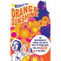 Orange Sunshine: The Brotherhood of Eternal Love and Its Quest to Spread Peace, Love, and Acid to the World - Paperback