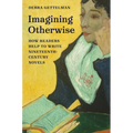 Imagining Otherwise: How Readers Help to Write Nineteenth-Century Novels - Paperback