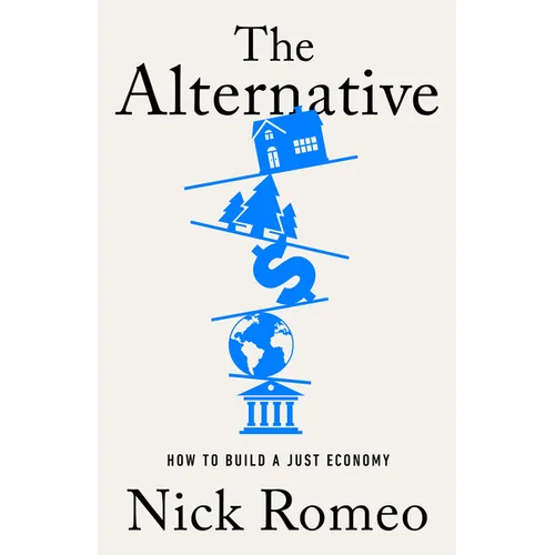 The Alternative: How to Build a Just Economy - Hardcover