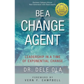 Be a Change Agent: Leadership in a Time of Exponential Change - Paperback