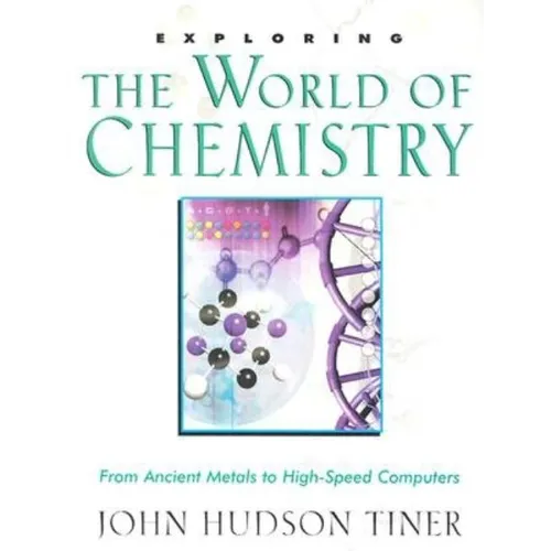 Exploring the World of Chemistry: From Ancient Metals to High-Speed Computers - Paperback