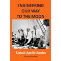 Engineering Our Way to the Moon: Untold Apollo Stories - Paperback