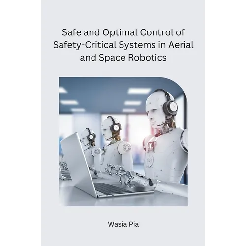 Safe and Optimal Control of Safety-Critical Systems in Aerial and Space Robotics - Paperback