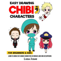 Easy Drawing Chibi Characters for Beginners & Kids: Learn to Draw Cute Kawaii Characters in Various Jobs and Occupations - Paperback
