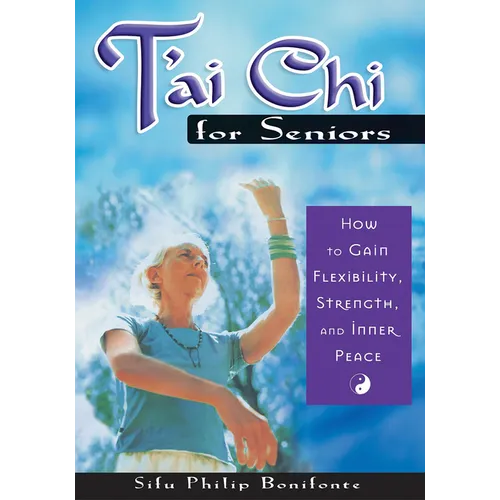 T'ai Chi for Seniors: How to Gain Flexibility, Strength, and Inner Peace - Paperback