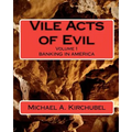 Vile Acts of Evil: Volume 1 Banking in America - Paperback