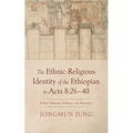 The Ethnic-Religious Identity of the Ethiopian in Acts 8: 26-40 - Hardcover