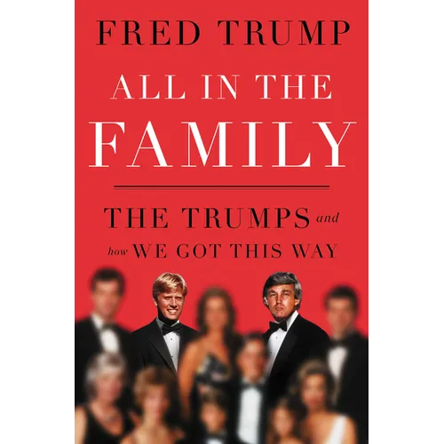 All in the Family: The Trumps and How We Got This Way - Hardcover