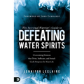 The Spiritual Warrior's Guide to Defeating Water Spirits: Overcoming Demons that Twist, Suffocate, and Attack God's Purposes for Your Life - Paperback