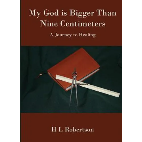 My God Is Bigger Than Nine Centimeters: A Journey to Healing - Paperback