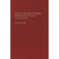 Burma's Foreign Relations: Neutralism in Theory and Practice - Hardcover