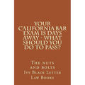 YOUR California BAR EXAM IS DAYS AWAY - What should you do to pass?: The nuts and bolts - Paperback