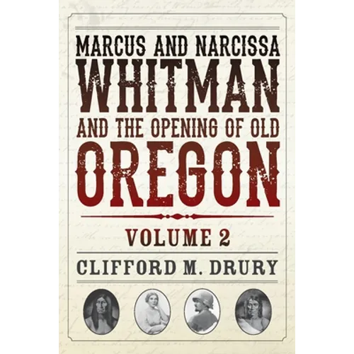 Marcus and Narcissa Whitman and the Opening of Old Oregon Volume 2 - Paperback