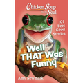 Chicken Soup for the Soul: Well That Was Funny: 101 Feel Good Stories - Paperback