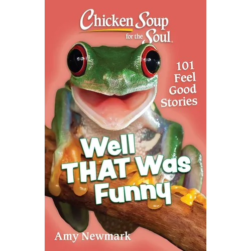Chicken Soup for the Soul: Well That Was Funny: 101 Feel Good Stories - Paperback