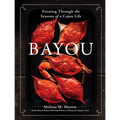 Bayou: Feasting Through the Seasons of a Cajun Life - Hardcover