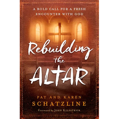 Rebuilding the Altar: A Bold Call for a Fresh Encounter with God - Paperback