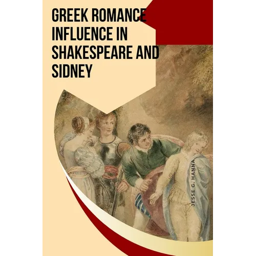 Greek Romance Influence in Shakespeare and Sidney - Paperback