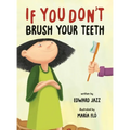 If You Don't Brush Your Teeth: (A Silly Bedtime Story About Parenting a Strong-Willed Child and How to Discipline in a Fun and Loving Way) - Hardcover