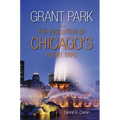 Grant Park: The Evolution of Chicago's Front Yard - Paperback