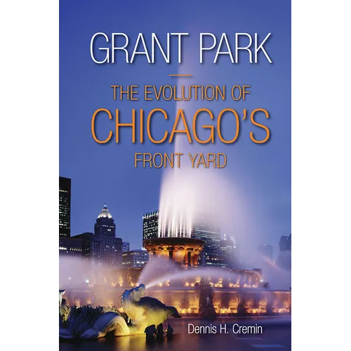 Grant Park: The Evolution of Chicago's Front Yard - Paperback
