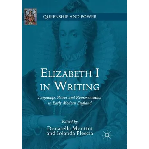 Elizabeth I in Writing: Language, Power and Representation in Early Modern England - Paperback