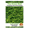 The Green Wall Learning More about Vertical Gardening - Paperback