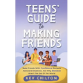 Teens' Guide to Making Friends: Make Friends With Confidence, Navigate Awkward Situations, And Why Mistakes Aren't The End Of The World - Paperback