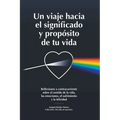 Un viaje hacia el significado y propósito de tu vida - Paperback