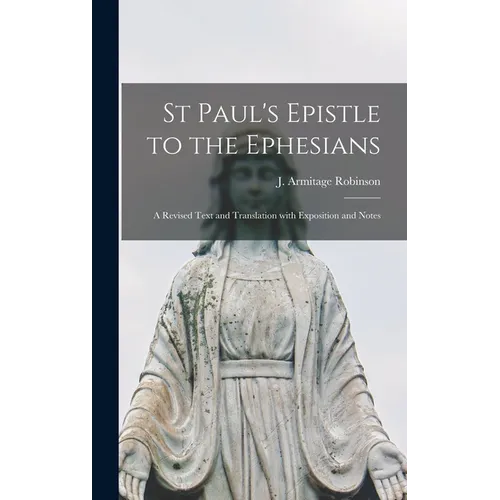St Paul's Epistle to the Ephesians: a Revised Text and Translation With Exposition and Notes - Hardcover