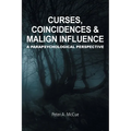 Curses, Coincidences & Malign Influence: A Parapsychological Perspective - Paperback