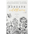 Beneath Wildflowers: A Collection of Poetry and Prose - Paperback