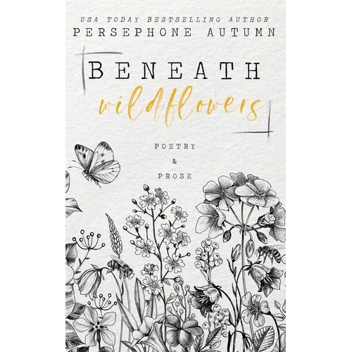 Beneath Wildflowers: A Collection of Poetry and Prose - Paperback