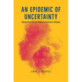 An Epidemic of Uncertainty: Navigating HIV and Young Adulthood in Malawi - Hardcover