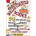Roller Coaster Science: 50 Wet, Wacky, Wild, Dizzy Experiments about Things Kids Like Best - Paperback