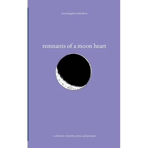 remnants of a moon heart: a collection of poetry, prose, and prompts - Paperback