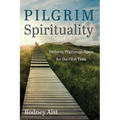 Pilgrim Spirituality: Defining Pilgrimage Again for the First Time - Paperback