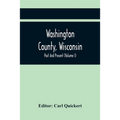 Washington County, Wisconsin; Past And Present (Volume I) - Paperback