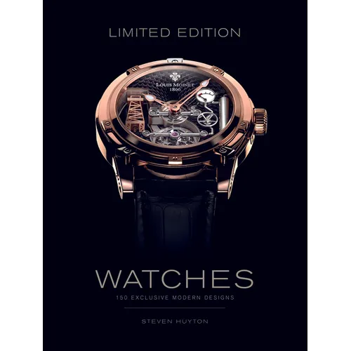 Limited Edition Watches: 150 Exclusive Modern Designs - Hardcover