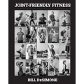 Joint-Friendly Fitness: Your Guide to the Optimal Exercise Program - Paperback