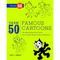 Draw 50 Famous Cartoons: The Step-By-Step Way to Draw Your Favorite Classic Cartoon Characters - Paperback